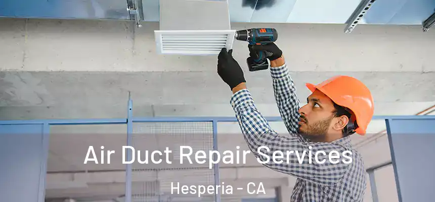 Air Duct Repair Services Hesperia - CA