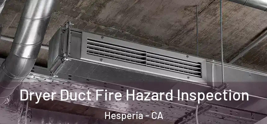 Dryer Duct Fire Hazard Inspection Hesperia - CA