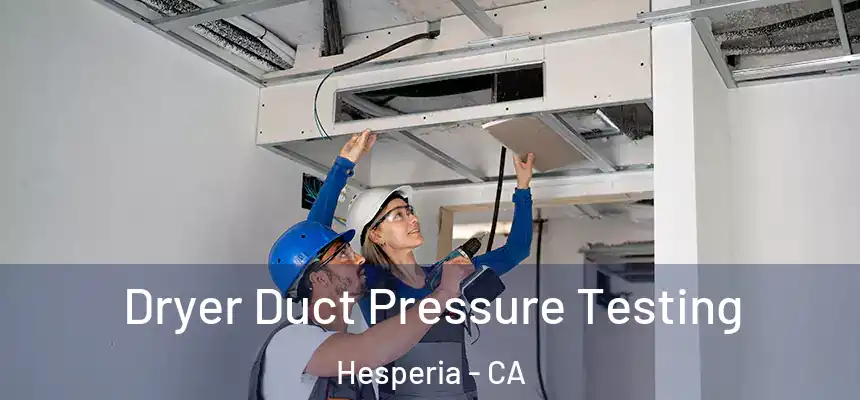 Dryer Duct Pressure Testing Hesperia - CA