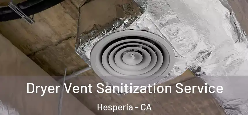 Dryer Vent Sanitization Service Hesperia - CA
