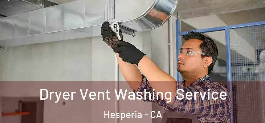 Dryer Vent Washing Service Hesperia - CA