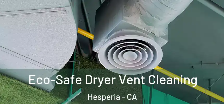 Eco-Safe Dryer Vent Cleaning Hesperia - CA