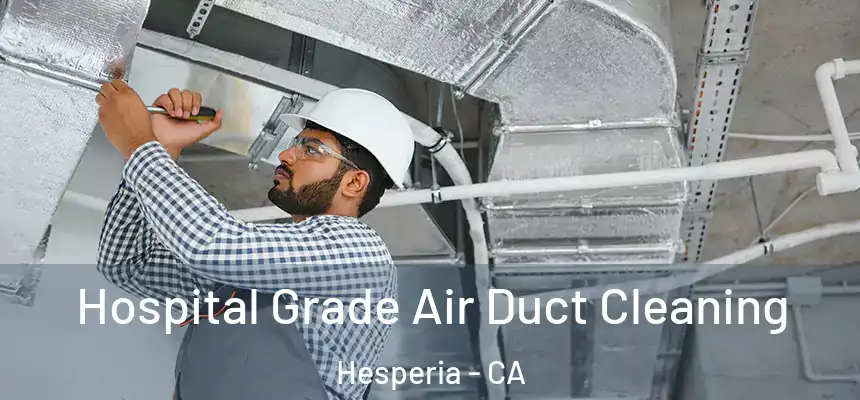 Hospital Grade Air Duct Cleaning Hesperia - CA