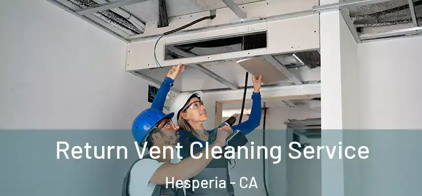 Return Vent Cleaning Service Hesperia - CA