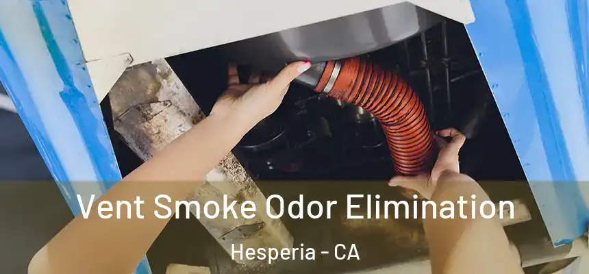 Vent Smoke Odor Elimination Hesperia - CA